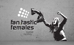 6.-18. April: Ausstellung „fan.tastic females“ im Fanprojekt